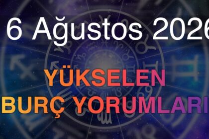 16 Ağustos 2026 Yükselen Burç Yorumları