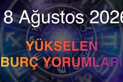18 Ağustos 2026 Yükselen Burç Yorumları