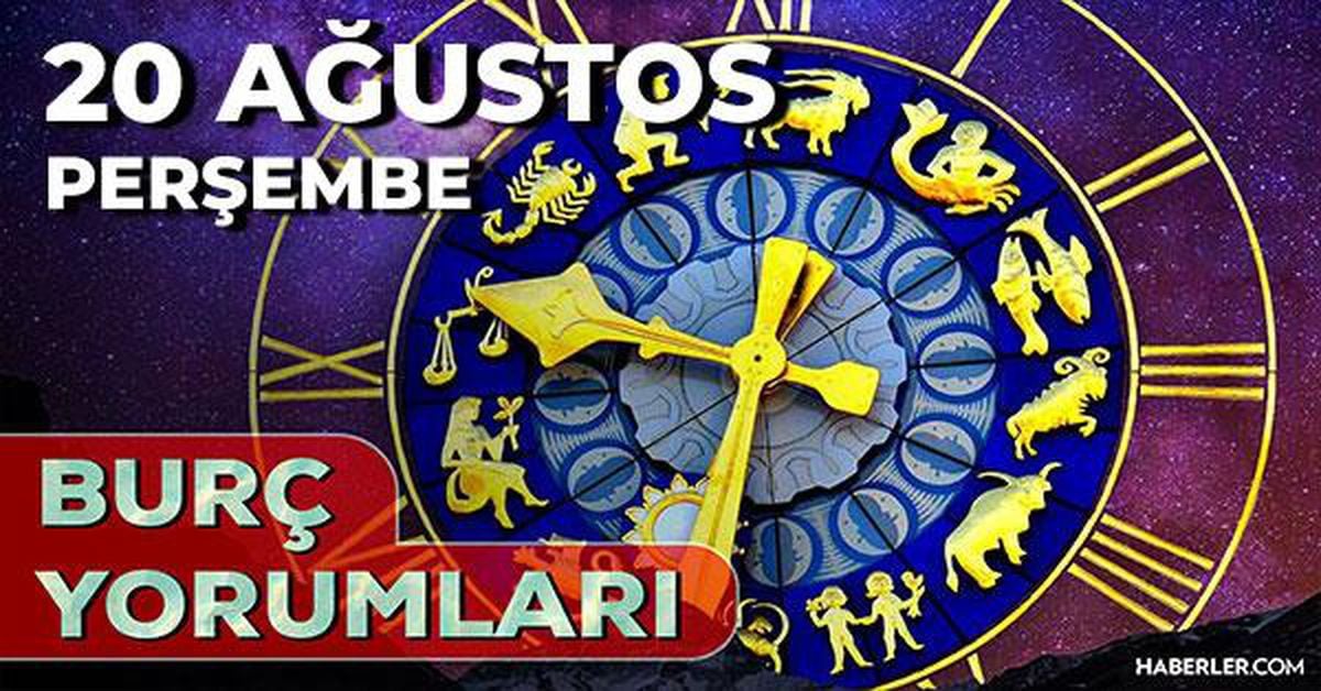 20 Ağustos 2026 burç yorumları! Koç, Başak, Aslan burcu yorumu… AŞK, EVLİLİK, SAĞLIK yorumları ne diyor?