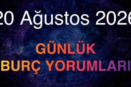 20 Ağustos 2026 Günlük Burç Yorumları