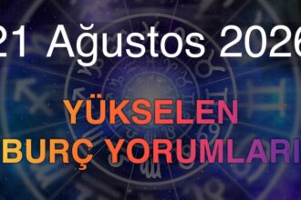 21 Ağustos 2026 Yükselen Burç Yorumları