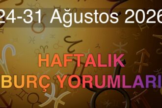 24-31 Ağustos 2026 Haftalık Burç Yorumları