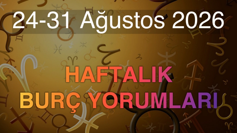 24-31 Ağustos 2026 Haftalık Burç Yorumları 24-31 Ağustos 2026 Haftalık Burç Yorumları