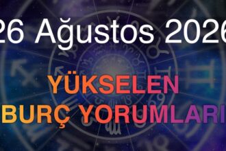 26 Ağustos 2026 Yükselen Burç Yorumları