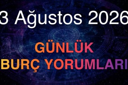 3 Ağustos 2026 Günlük Burç Yorumları