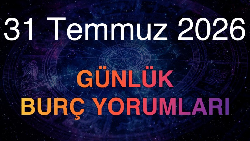 31 Temmuz 2026 Günlük Burç Yorumları