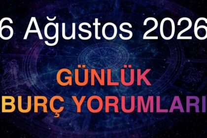 6 Ağustos 2026 Günlük Burç Yorumları