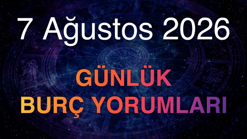 7 Ağustos 2026 Günlük Burç Yorumları