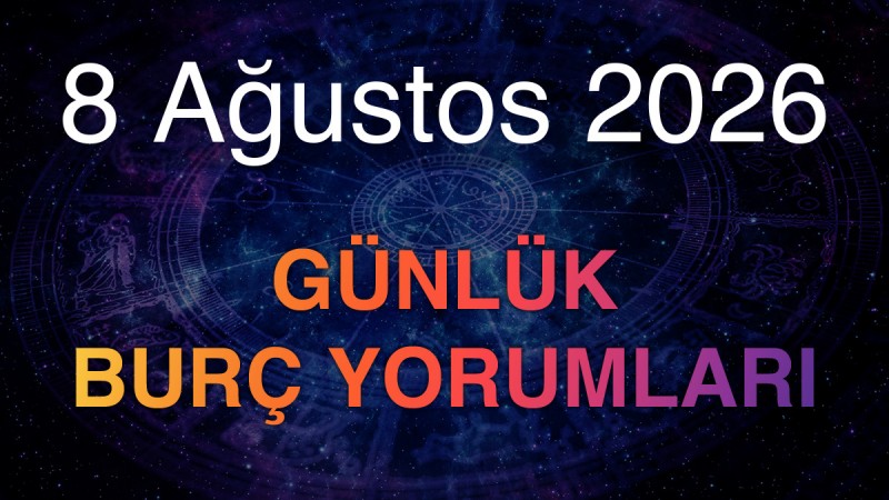 8 Ağustos 2026 Günlük Burç Yorumları 8 Ağustos 2026 Günlük Burç Yorumları