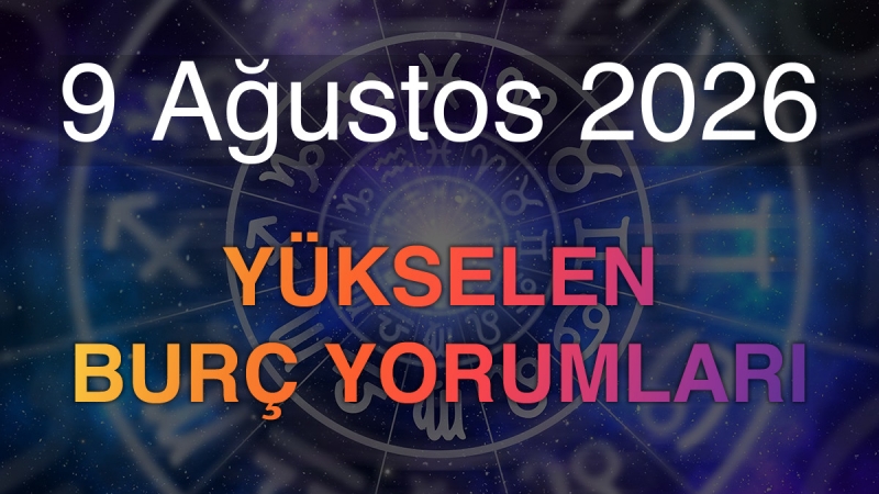 9 Ağustos 2026 Yükselen Burç Yorumları