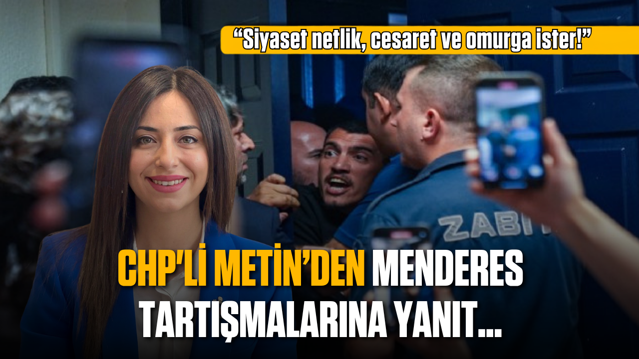 CHP’li Metin’den Menderes tartışmalarına yanıt: Siyaset netlik, cesaret ve omurga ister! CHP’li Metin’den Menderes tartışmalarına yanıt: Siyaset netlik, cesaret ve omurga ister!