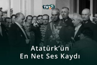 Mustafa Kemal Atatürk’ün En Net Ses Kaydı