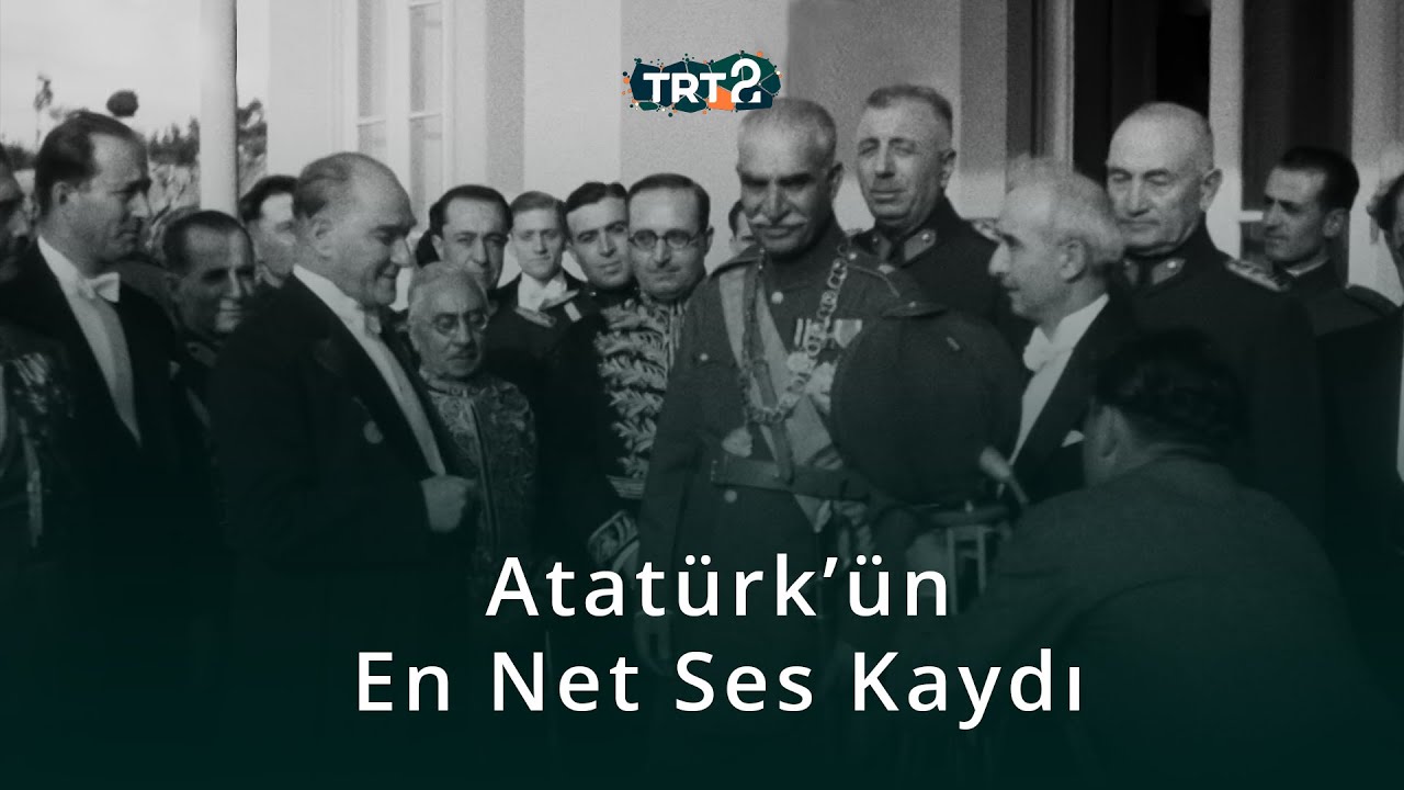 Mustafa Kemal Atatürk’ün En Net Ses Kaydı