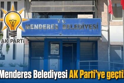 Menderes Belediyesi AK Parti’ye geçti!