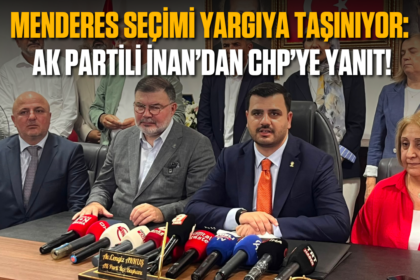 Menderes seçimi yargıya taşınıyor: AK Partili İnan’dan CHP’ye yanıt!