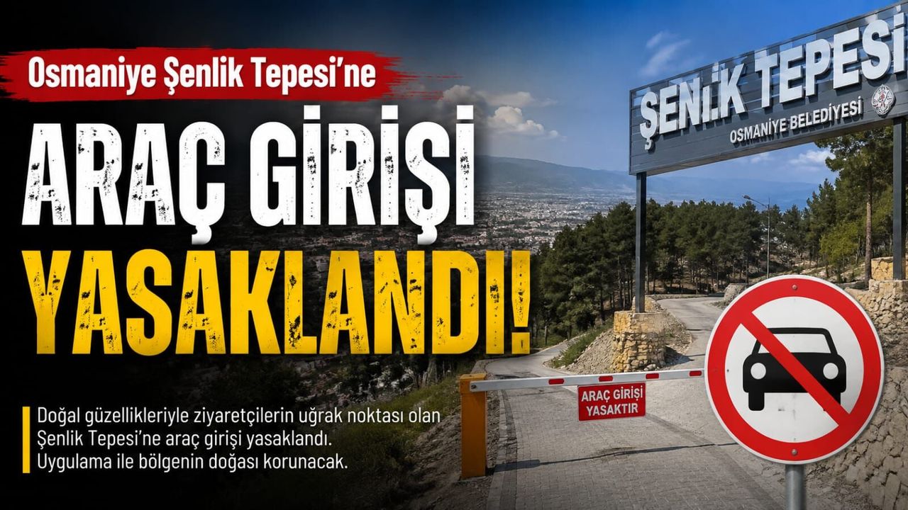 Osmaniye Şenlik Tepesi’ne Araç Girişi Yasaklandı!