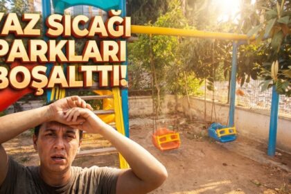 Osmaniye’de Kavurucu Sıcaklar Parkları Boşalttı