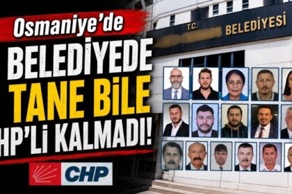 Osmaniye’de o belediyede bir tane bile CHP’li kalmadı!
