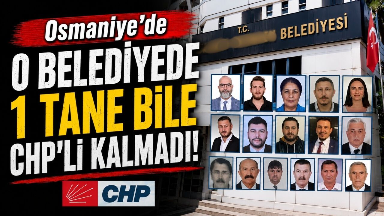 Osmaniye’de o belediyede bir tane bile CHP’li kalmadı!