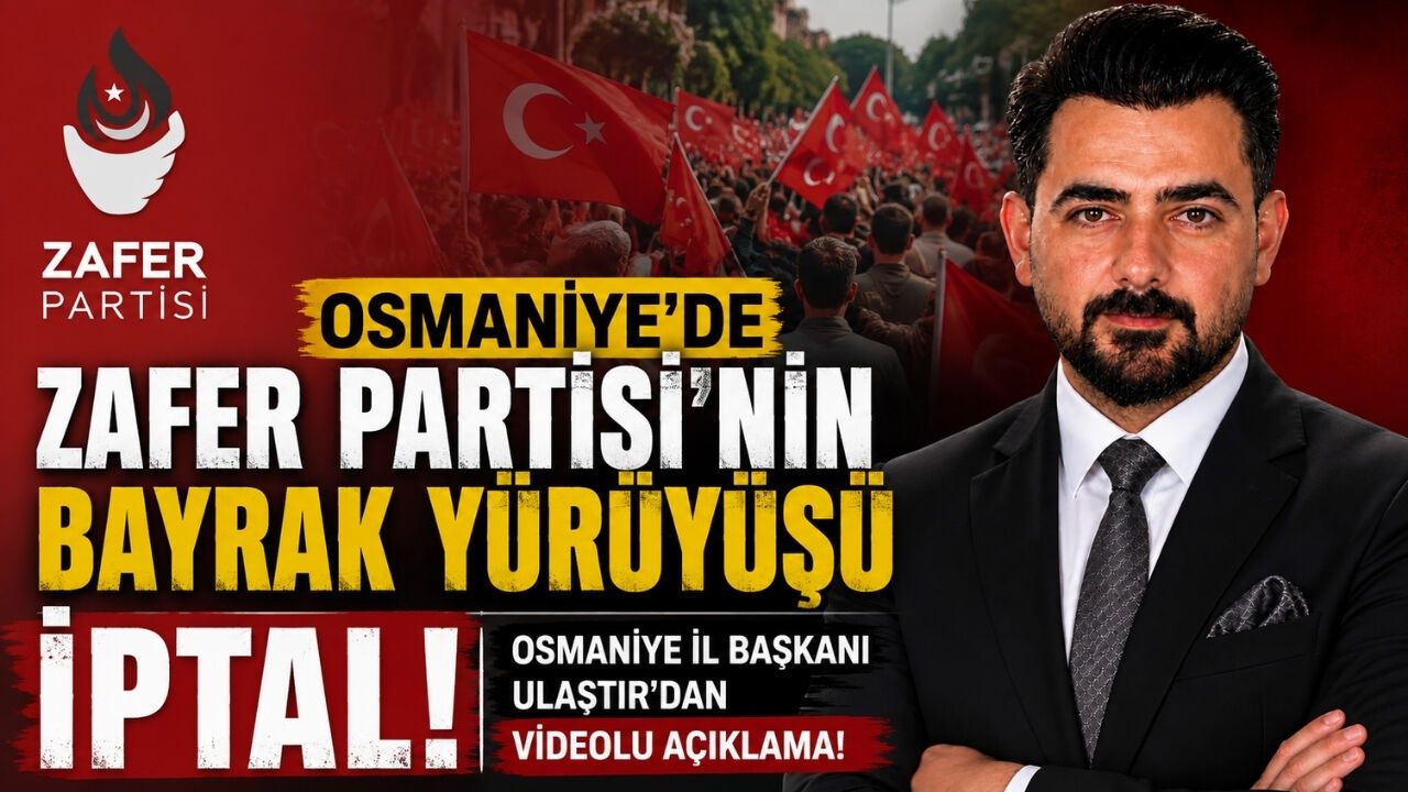 Osmaniye’de Zafer Partisi’nin Bayrak Yürüyüşü İptal!