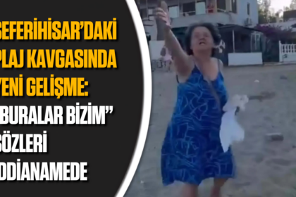 Seferihisar’daki plaj kavgasında yeni gelişme: “Buralar bizim” sözleri iddianamede Seferihisar’daki plaj kavgasında yeni gelişme: “Buralar bizim” sözleri iddianamede