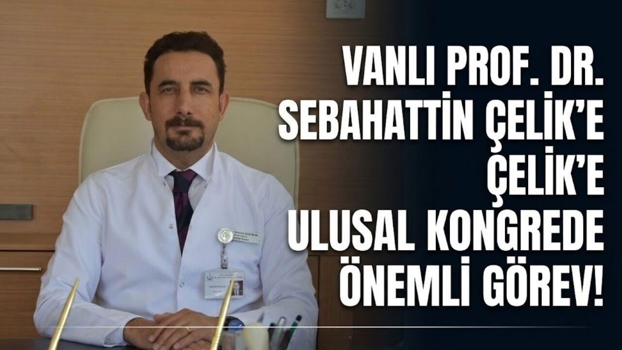 Vanlı Prof. Dr. Sebahattin Çelik’e Ulusal Kongrede Önemli Görev!